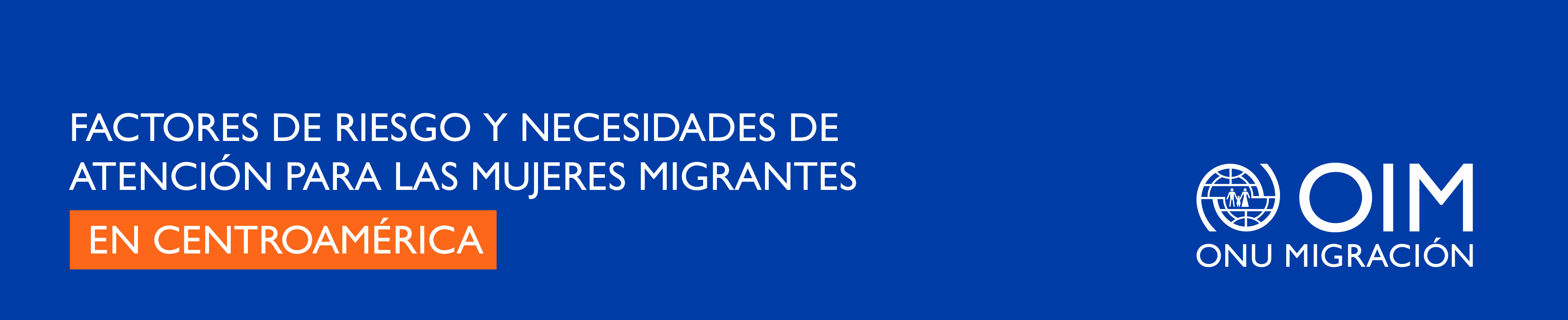 Factores de Riesgo y Necesidades de Atención para las mujeres migrantes en Centroamérica