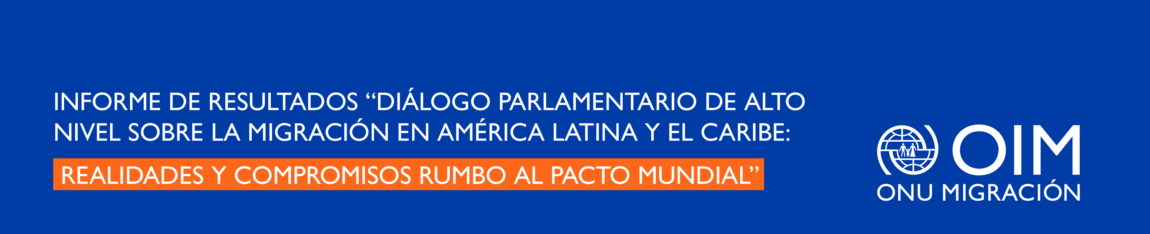 Informe de resultados “Diálogo Parlamentario de Alto Nivel sobre la Migración en América Latina y el Caribe: Realidades y Compromisos Rumbo al Pacto Mundial”