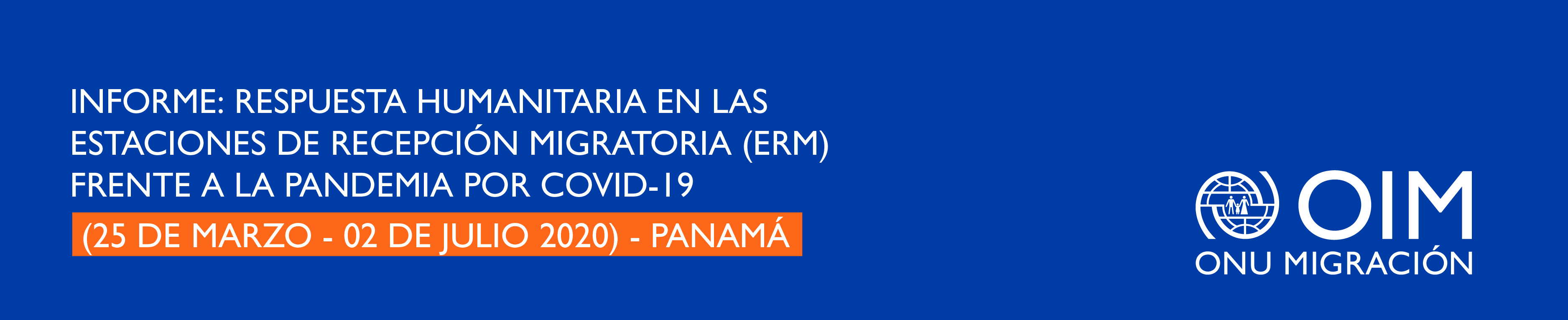 Informe: Respuesta Humanitaria en las Estaciones de Recepción Migratoria (ERM) frente a la pandemia por COVID-19 (25 de marzo - 02 de julio 2020) - Panamá