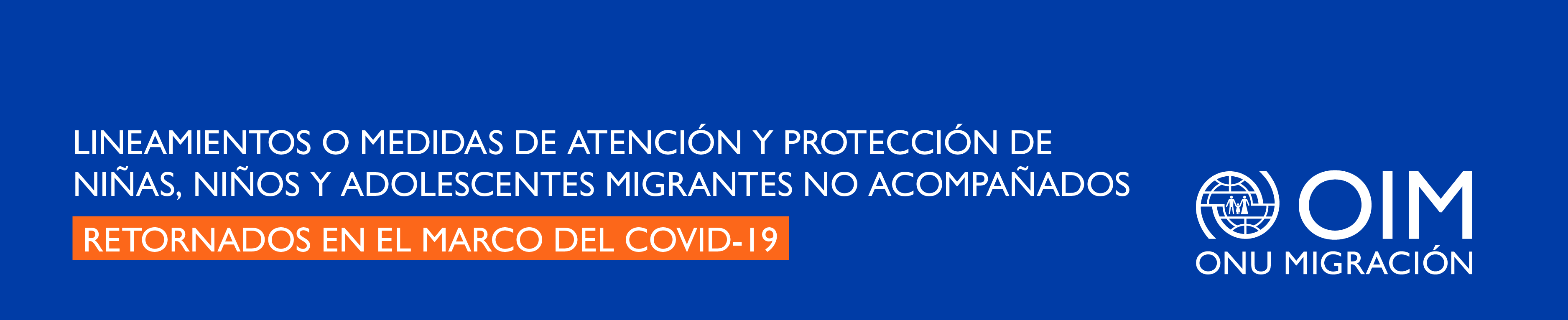 Lineamientos o medidas de atención y protección de niñas, niños y adolescentes migrantes no acompañados retornados en el marco del COVID-19